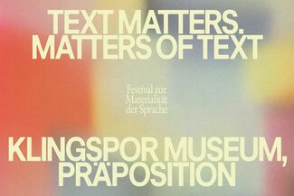 Text matters. Matters of text. Festival zur Materialität der Sprache